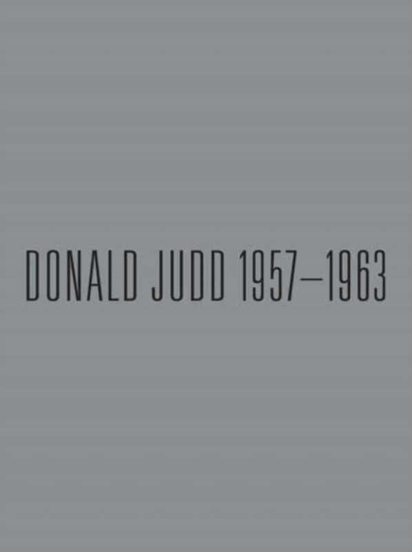 Gagosian/Rizzoli Donald Judd: 1957-1963 - Costello, Eileen a Rich, Sarah K.