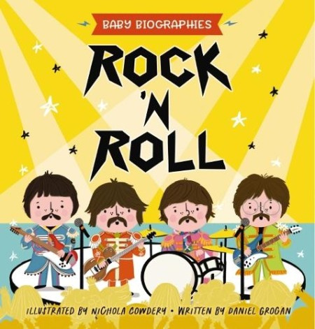 Rock and Roll - Baby Biographies, A Babys Introduction to the 24 Greatest Rock Bands of All Time! HarperCollins Focus