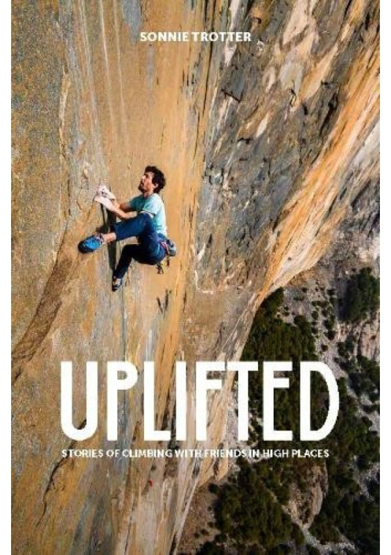 Uplifted, Stories of Climbing with Friends in High Places Patagonia Books