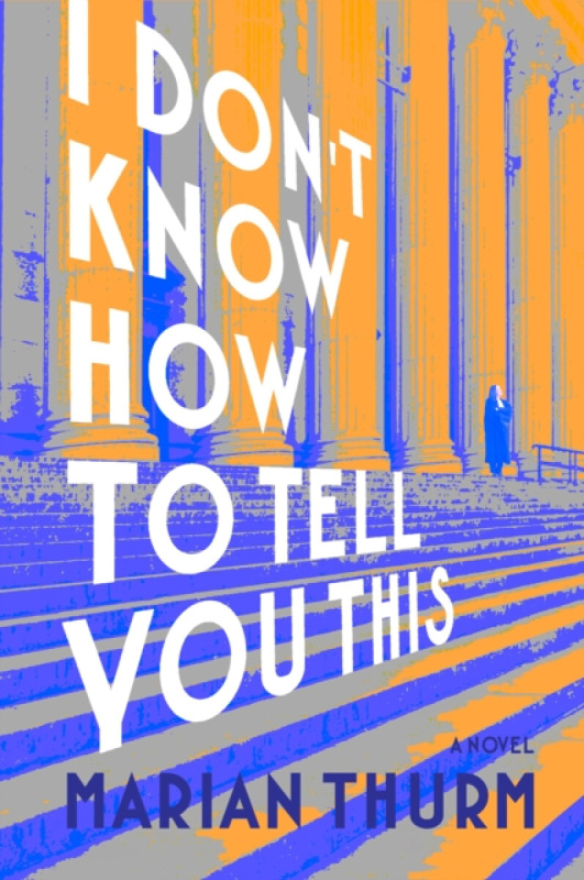 Delphinium Books, Inc I DON'T KNOW HOW TO TELL YOU THIS - Thurm, Marian