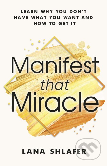 Manifest that Miracle (Learn Why You Don’t Have What You Want and How to Get It) - kniha z kategorie Motivace a seberozvoj