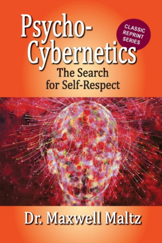 Psycho-Cybernetics The Search for Self-Respect - Maltz Maxwell, Matt Furey