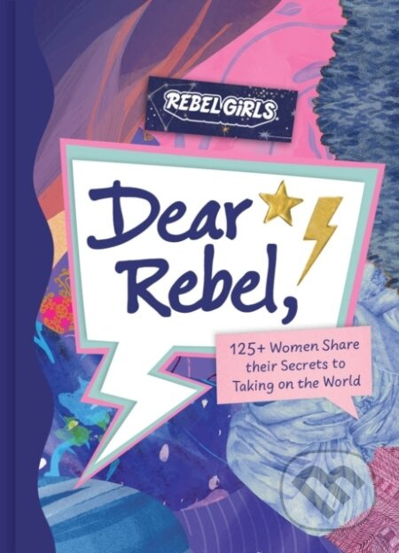 Dear Rebel (145 Women Share Their Best Advice for the Girls of Today) - kniha z kategorie Pro děti