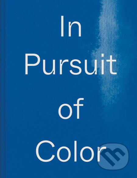 In Pursuit of Color (From Fungi to Fossil Fuels: Uncovering the Origins of the World's Most Famous Dye) - kniha z kategorie Umění, design a…