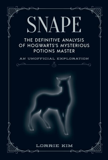 Snape: The definitive analysis of Hogwarts´s mysterious potions master - Lorrie Kim