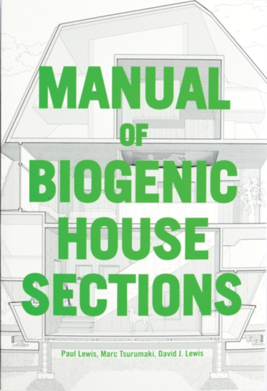 Manual of Biogenic House Sections - Paul Lewis, David J. Lewis, Marc Tsurumaki
