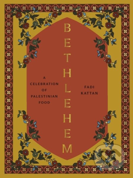 Bethlehem (A Celebration of Palestinian Food) - Fadi Kattan - kniha z kategorie Zdraví a životní styl
