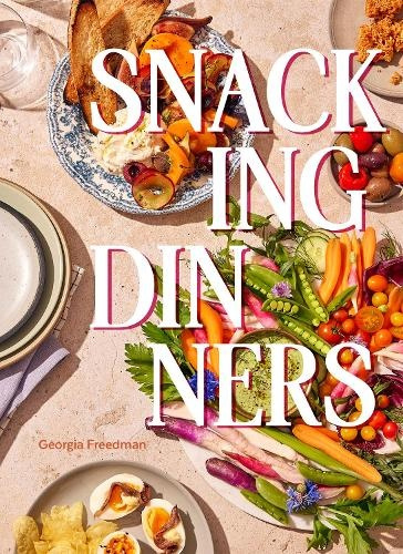 Snacking Dinners, 50+ Recipes for Low-Lift, High-Reward Dinners That Delight Hardie Grant US