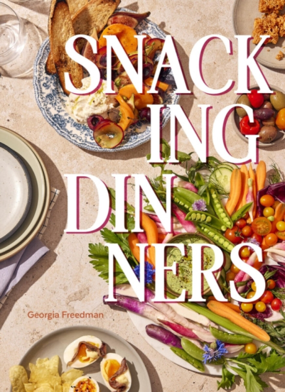 Snacking Dinners, 50+ Recipes for Low-Lift, High-Reward Dinners That Delight Hardie Grant US