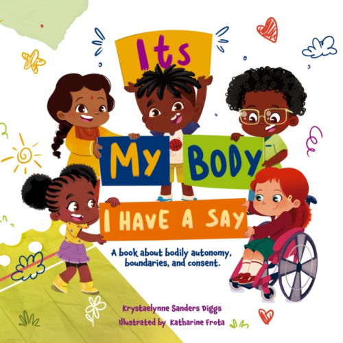 Diggs Publishing It's My Body: I Have a Say - Sanders Diggs, Krystaelynne
