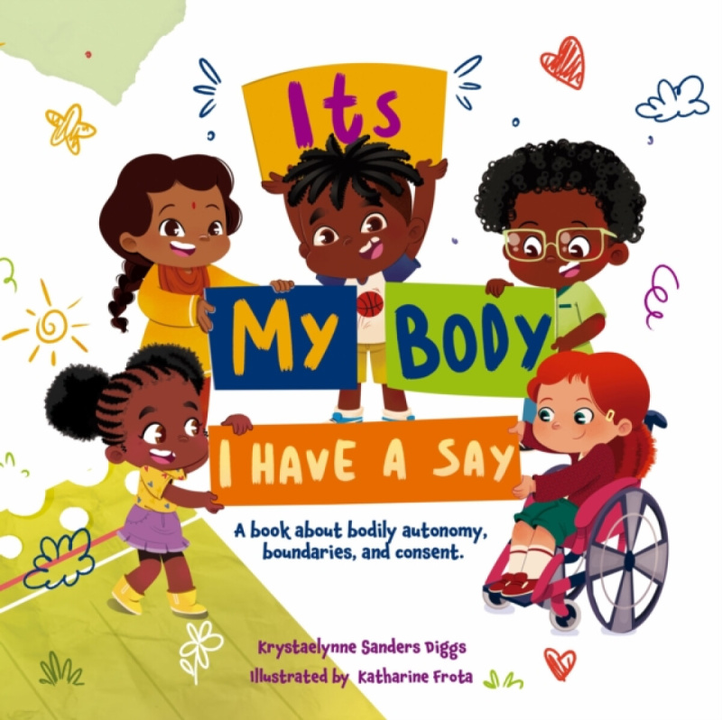 Diggs Publishing It's My Body: I Have a Say - Sanders Diggs, Krystaelynne