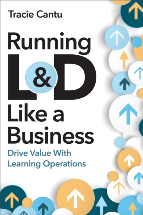 American Society for Training & Development Running L&D Like a Business - Cantu, Tracie