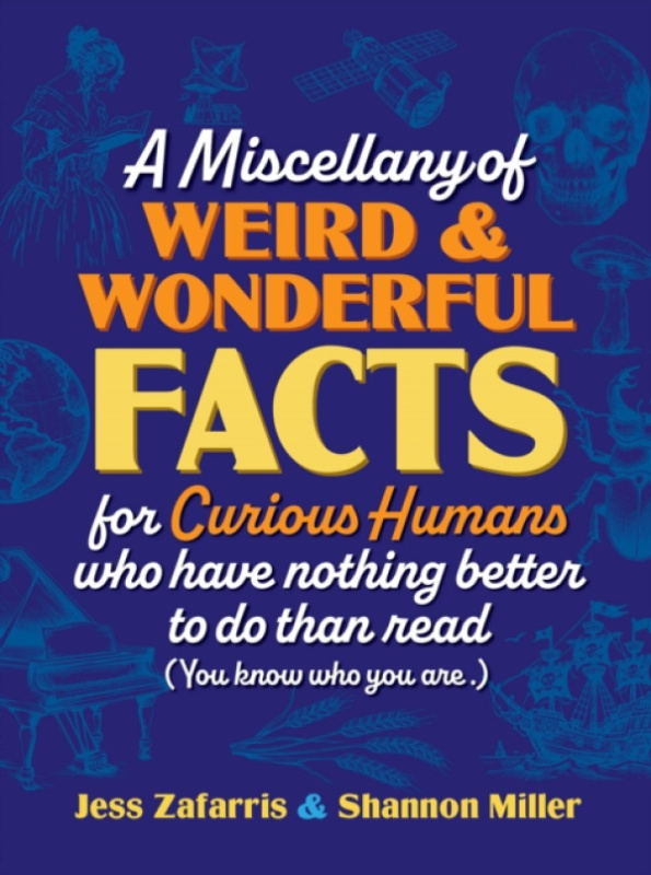 Media Lab Books Miscellany of Weird and Wonderful Facts for Curious Humans Who Have Nothing Better to Do Than Read - Zafarris, Jess a Miller, Shannon