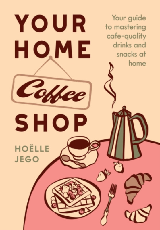 Hardie Grant US Your Home Coffee Shop - Jego, Hoelle