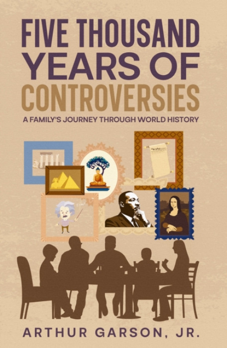 Stoney Creek Publishing Group Five Thousand Years of Controversies - Garson, Arthur