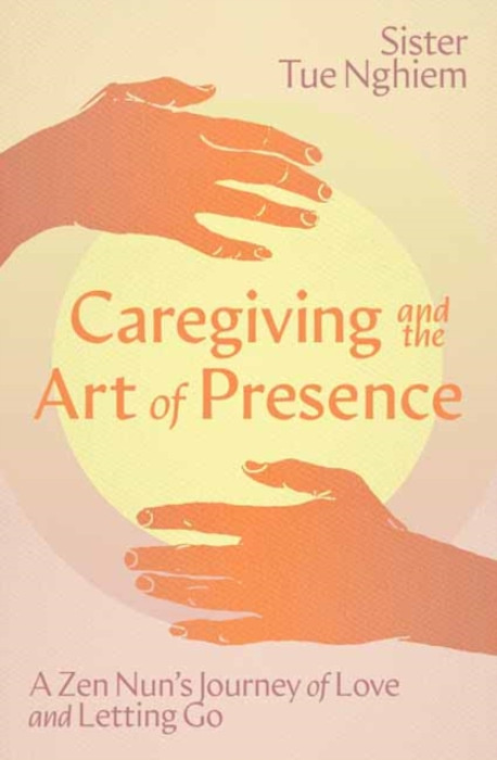 Parallax Press Caregiving and the Art of Presence - Nghiem, Sister Tue