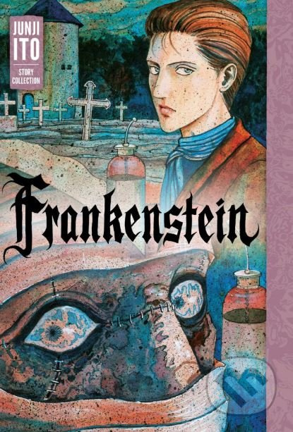Frankenstein: Junji Ito Story Collection Viz Media, Subs. of Shogakukan Inc