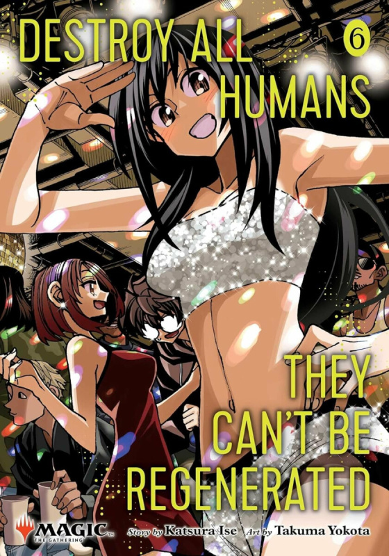 Destroy All Humans. They Can't Be Regenerated. a Magic: The Gathering Manga, Vol. 6