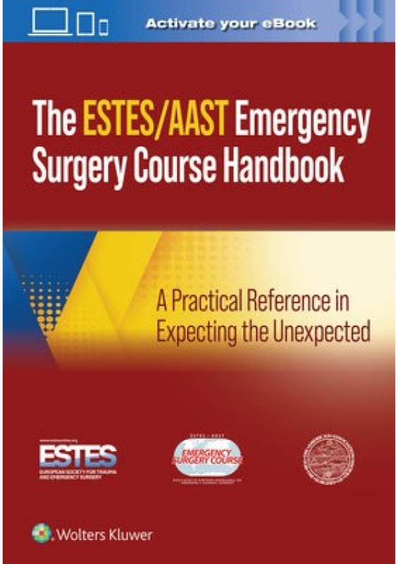 AAST/ESTES Emergency Surgery Course Handbook, A Practical Reference in Expecting the Unexpected Wolters Kluwer Health
