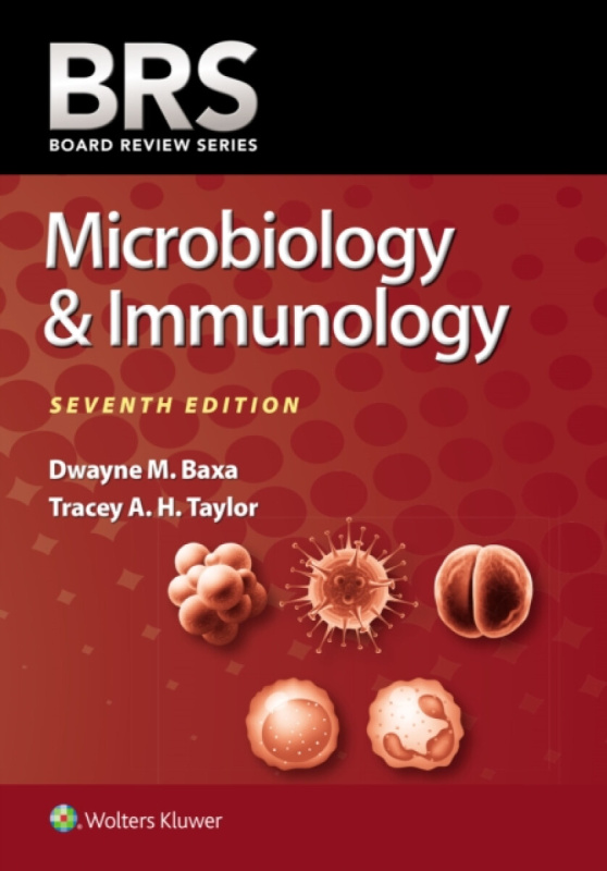 Wolters Kluwer Health BRS Microbiology & Immunology - Baxa, Dwayne M, PhD a Taylor, Tracey A. H., PhD
