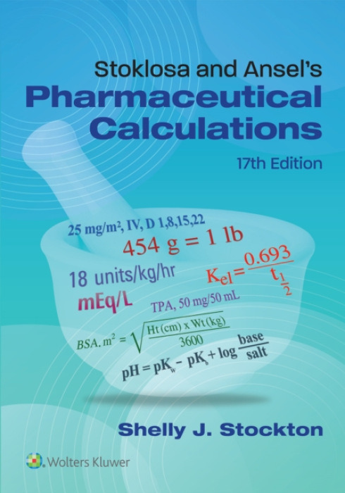 Wolters Kluwer Health Stoklosa and Ansel's Pharmaceutical Calculations - Stockton, Shelly J, PhD, RPh