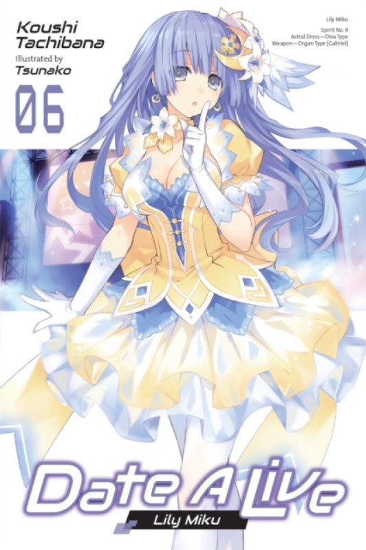 Date A Live, Vol. 6 (light novel) - Koushi Tachibana, Tsunako Tsunako