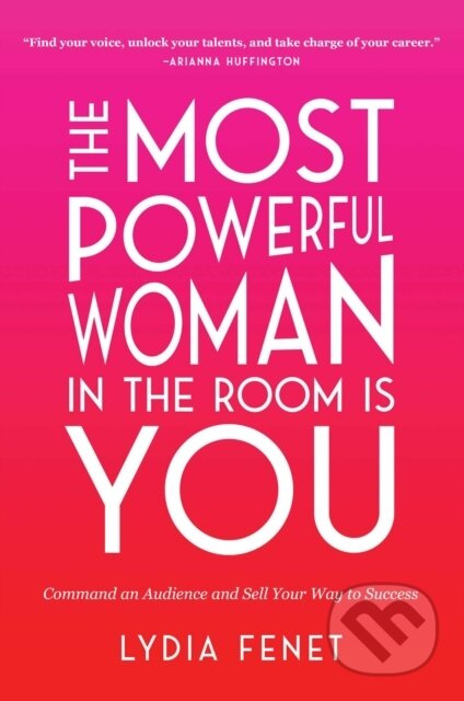 The Most Powerful Woman in the Room Is You (Command an Audience and Sell Your Way to Success) - kniha z kategorie Byznys a management