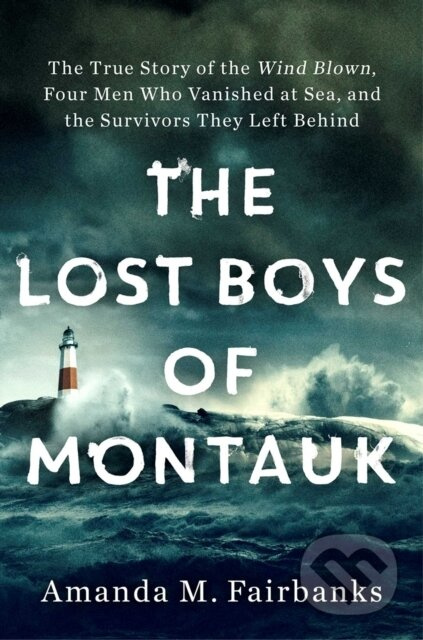 The Lost Boys of Montauk (The True Story of the Wind Blown, Four Men Who Vanished at Sea, and the Survivors They Left Behind) - kniha z kategorie…
