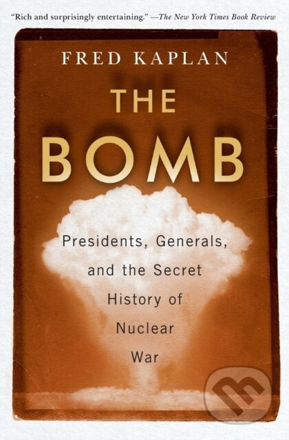 The Bomb (Presidents, Generals, and the Secret History of Nuclear War) - kniha z kategorie Humanitní a společenské vědy