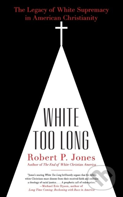 White Too Long (The Legacy of White Supremacy in American Christianity) - kniha z kategorie Filozofie
