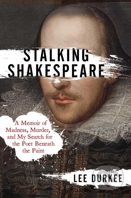 Stalking Shakespeare (A Memoir of Madness, Murder, and My Search for the Poet Beneath the Paint) - kniha z kategorie Životopisy, reportáže a myšlenky