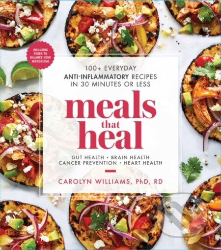 Meals That Heal (100+ Everyday Anti-Inflammatory Recipes in 30 Minutes or Less: A Cookbook) - kniha z kategorie Zdraví a životní styl
