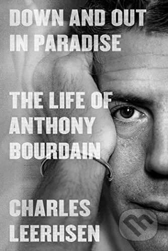 Down and Out in Paradise: The Life of Anthony Bourdain - kniha z kategorie Autobiografie