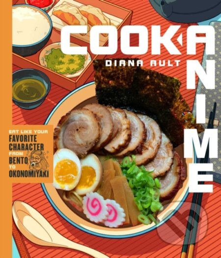 Cook Anime (Eat Like Your Favorite Character—From Bento to Yakisoba: A Cookbook) - kniha z kategorie Zdraví a životní styl