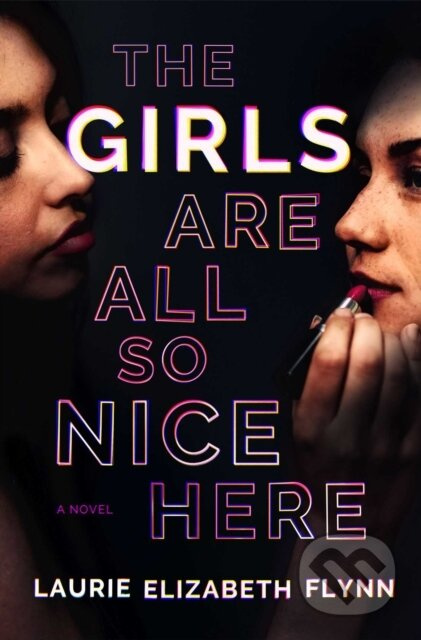 Girls Are All So Nice Here (A Novel) - Laurie Elizabeth Flynn - kniha z kategorie Společenská beletrie