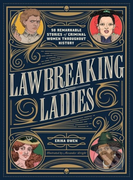 Lawbreaking Ladies (50 Tales of Daring, Defiant, and Dangerous Women from History) - kniha z kategorie Humanitní a společenské vědy