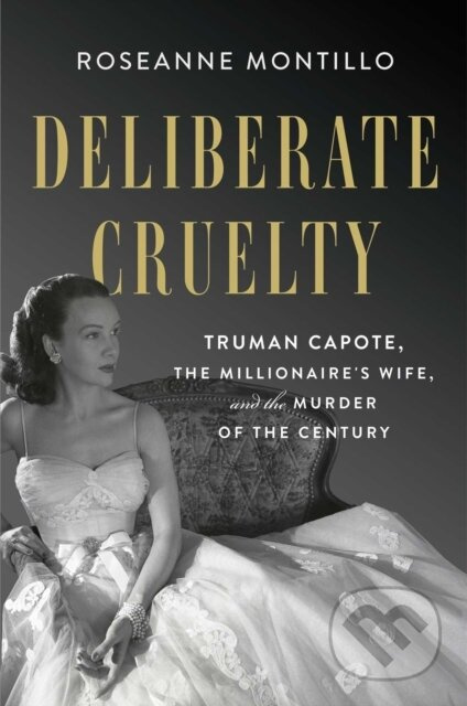 Deliberate Cruelty (Truman Capote, the Millionaire's Wife, and the Murder of the Century) - kniha z kategorie Životopisy, reportáže a myšlenky