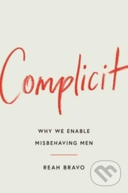 Complicit (How Our Culture Enables Misbehaving Men) - kniha z kategorie Humanitní a společenské vědy