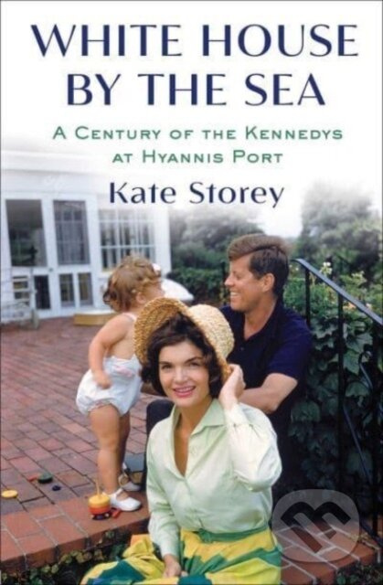 White House by the Sea (A Century of the Kennedys at Hyannis Port) - kniha z kategorie Humanitní a společenské vědy