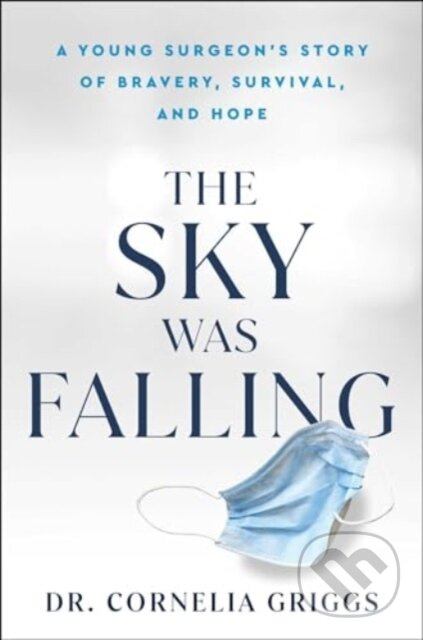 The Sky Was Falling (A Young Surgeon's Story of Bravery, Survival, and Hope) - kniha z kategorie Životopisy, reportáže a myšlenky