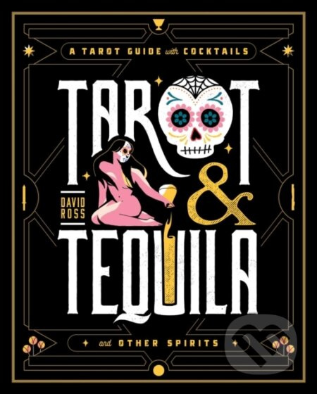 Tarot & Tequila (A Tarot Guide with Cocktails) - David A Ross - kniha z kategorie Zdraví a životní styl