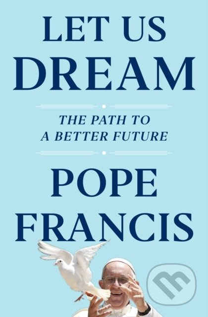 Let Us Dream (The Path to a Better Future) - Austen Ivereigh, Pope Francis - kniha z kategorie Humanitní a společenské vědy