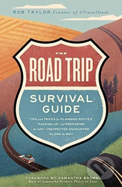 The Road Trip Survival Guide (Tips and Tricks for Planning Routes, Packing Up, and Preparing for Any Unexpected Encounter Along the Way) - kniha z…