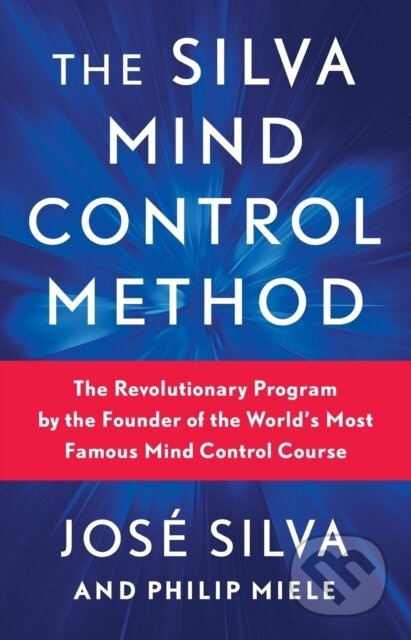 The Silva Mind Control Method (The Revolutionary Program by the Founder of the World's Most Famous Mind Control Course) - kniha z kategorie Humanitní…