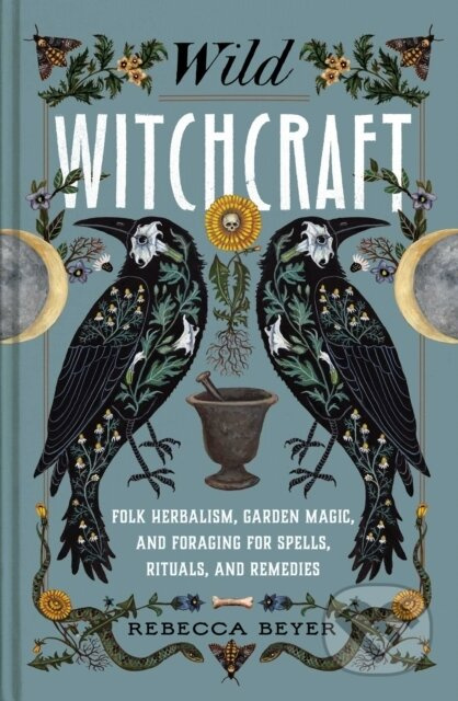 Wild Witchcraft (Folk Herbalism, Garden Magic, and Foraging for Spells, Rituals, and Remedies) - kniha z kategorie Zdraví a životní styl