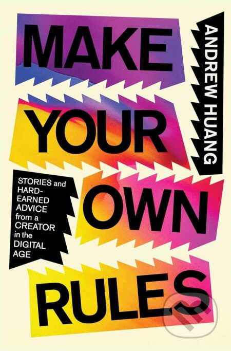 Make Your Own Rules (Stories and Hard-Earned Advice from a Creator in the Digital Age) - kniha z kategorie Hudba