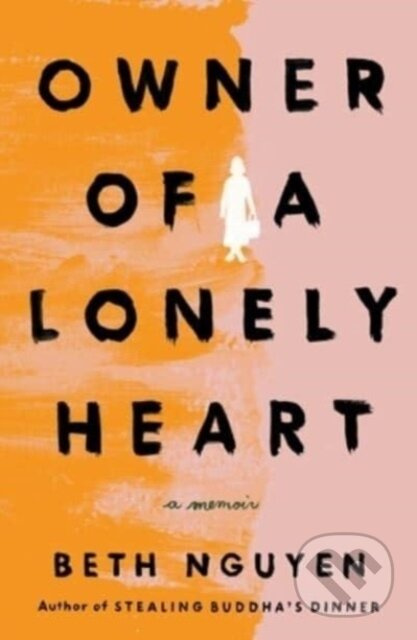 Owner of a Lonely Heart (A Memoir) - Beth Nguyen
