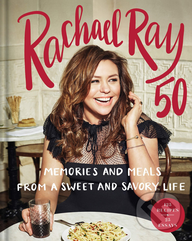 Rachael Ray 50: Memories and Meals from a Sweet and Savory Life - kniha z kategorie Od známých osobností