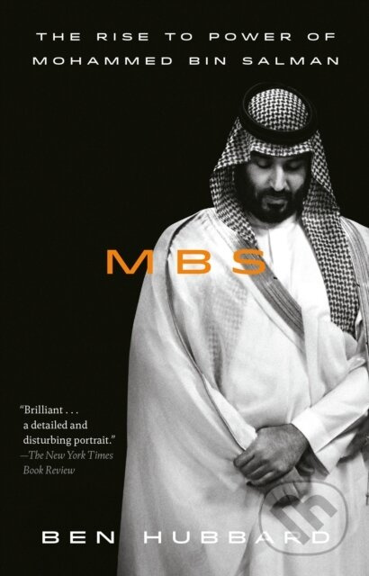 MBS (The Rise to Power of Mohammed bin Salman) - Ben Hubbard