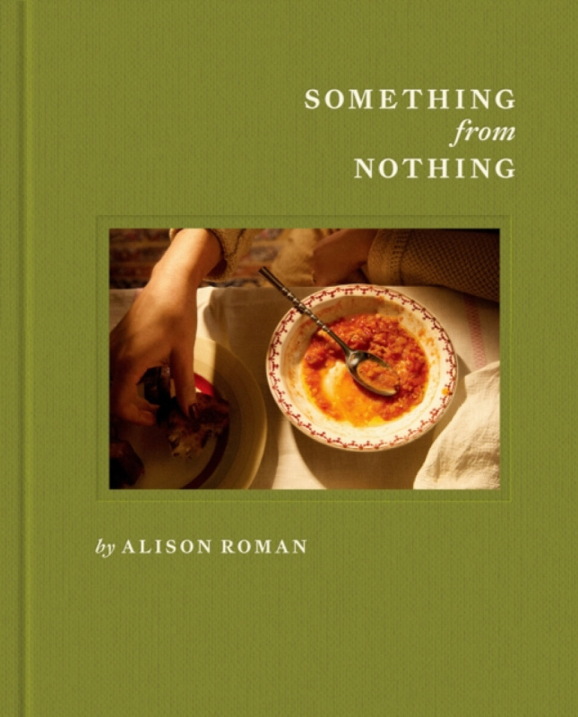 Clarkson Potter/Ten Speed Something from Nothing: A Cookbook - Roman, Alison